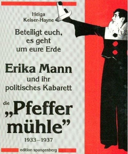 Beteiligt euch, es geht um eure Erde: Erika Mann und ihr politisches Kabarett die 