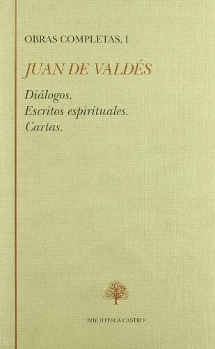 Obras completas, I: Dialogos. Escritos espirituales. Cartas (Biblioteca Castro) (Spanish Edition)