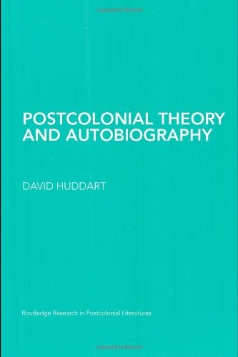 Postcolonial Theory and Autobiography (Routledge Research in Postcolonial Literatures)