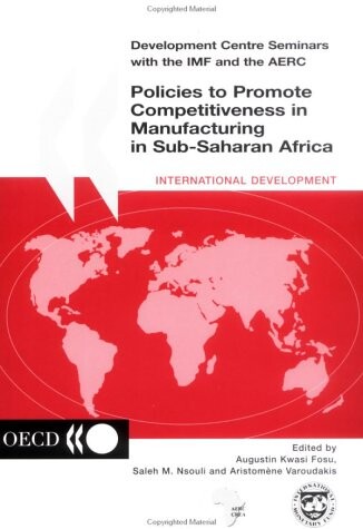 Policies to Promote Competitiveness in Manufacturing in Sub-Saharan Africa (Development Centre Seminars)