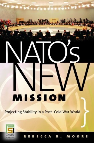 NATO's New Mission: Projecting Stability in a Post-Cold War World (Praeger Security International)