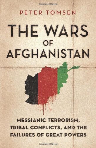 The wars of Afghanistan : messianic terrorism, tribal conflicts, and the failures of great powers