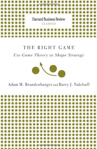 Right Game: Use Game Theory to Shape Strategy (Harvard Business Review Classics)