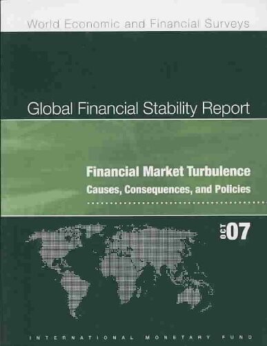 Global Financial Stability Report: Financial Market Turbulence: Causes, Consequences, and Policies October 2007 (World Economic and Financial Surveys)