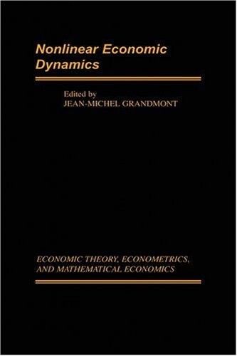Nonlinear Economic Dynamics (Economic Theory, Econometrics, and Mathematical Economics) (Economic Theory, Econometrics, and Mathematical Economics)