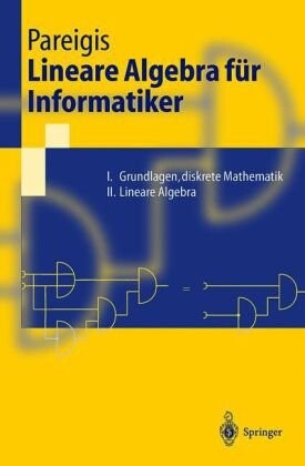 Lineare Algebra für Informatiker: I. Grundlagen, diskrete Mathematik / II. Lineare Algebra (Springer-Lehrbuch) (German Edition)