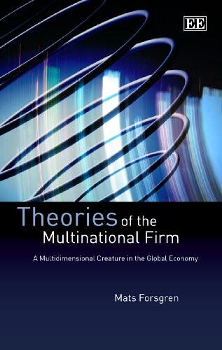 Theories of the Multinational Firm: A Multidimensional Creature in the Global Economy