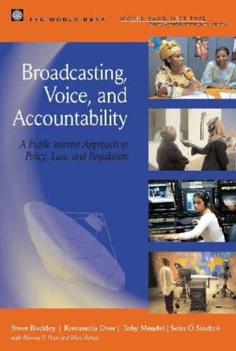 Broadcasting, voice and accountability : a public interest approach to policy, law and regulation