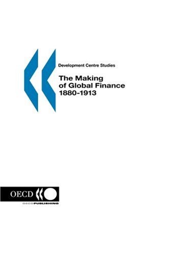 The Making of Global Finance 1880-1913 (Development Centre Studies)