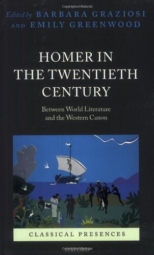 Homer in the Twentieth Century: Between World Literature and the Western Canon (Classical Perspectives)