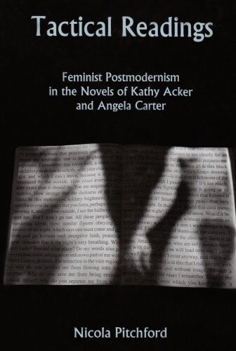 Tactical readings : feminist postmodernism in the novels of Kathy Acker and Angela Carter