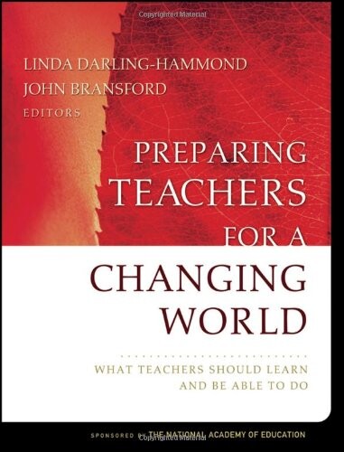Preparing Teachers for a Changing World: What Teachers Should Learn and Be Able to Do