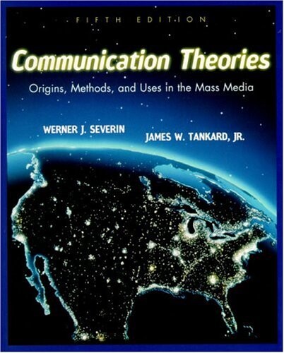 Communication theories : origins, methods, and uses in the mass media