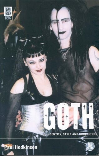 Goth: Identity, Style and Subculture (Dress, Body, Culture)