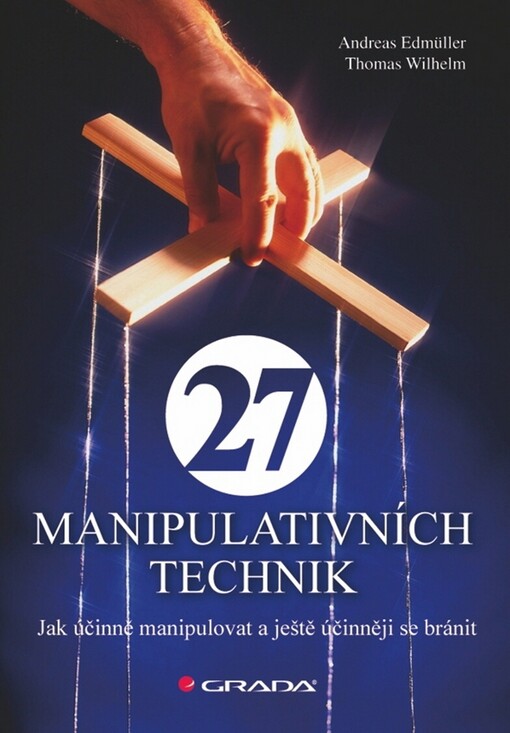 27 manipulativních technik: jak účinně manipulovat a ještě účinněji se bránit