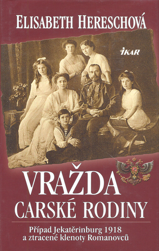 Vražda carské rodiny - Případ Jekatěrinburg 1918 a ztracené klenoty Romanovců