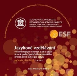 Jazykové vzdělávání v ekonomických oborech a jeho cílové úrovně podle Společného evropského referenčního rámce pro jazykysborník příspěvků : 3.6.2011