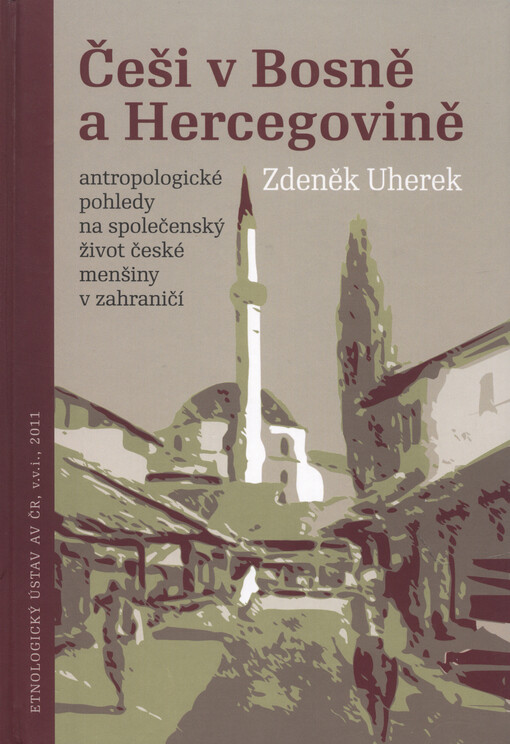 Češi v Bosně a Hercegovině: antropologické pohledy na společenský život české menšiny v zahraničí