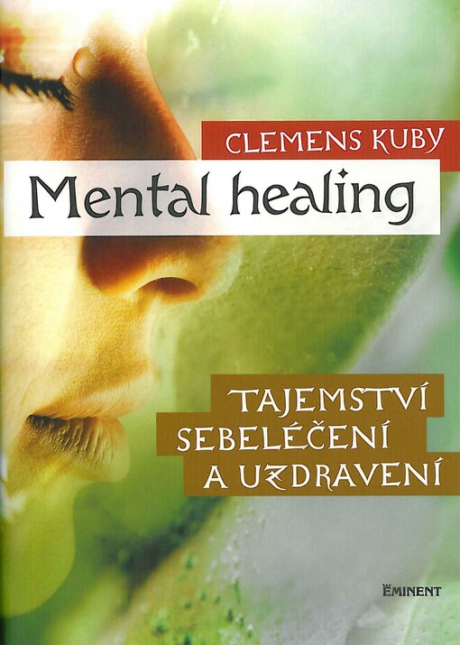 Mental healing: tajemství sebeléčení a uzdravení