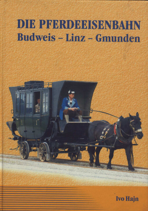 Die Pferdeeisenbahn : Budweis - Linz - Gmunden