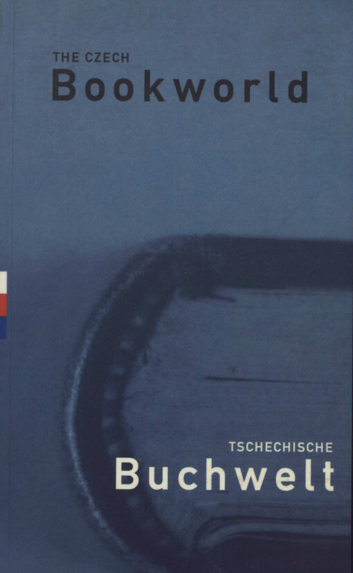 The Czech bookworld =Tschechische Buchwelt : basic facts about the book culture in the Czech Republic = Grundfakten über die Buchkultur in der Tschechischen Republik