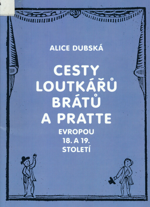 Cesty loutkářů Brátů a Pratte Evropou 18. a 19. století : příspěvek k historii evropského loutkářství