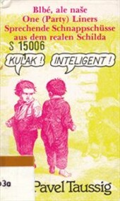 Blbé, ale naše : One (party) liners = Sprechende Schnappschüsse aus dem realen Schilda.