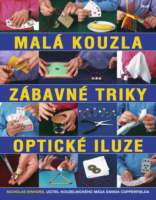 Malá kouzla, zábavné triky, optické iluze : více než 100 originálních triků a kouzel krok za krokem