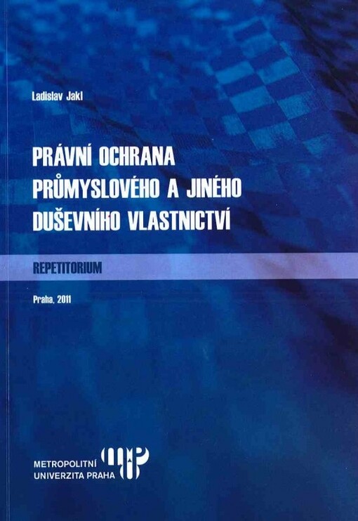 Právní ochrana průmyslového a jiného duševního vlastnictví - repetitorium