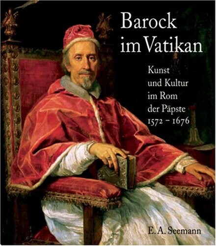 Barock im Vatikan : Kunst und Kultur im Rom der Päpste II, 1572-1676 : eine Ausstellung der Kunst- und Ausstellungshalle der Bundesrepublik Deutschland, Bonn, in Kooperation mit den Musei Vaticani, der Bibliotheca Apostolica Vaticana, der Fabbrica di San 
