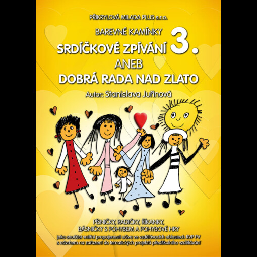 Srdíčkové zpívání, aneb, Dobrá rada nad zlato : písničky, básničky, radičky ..., 3. díl