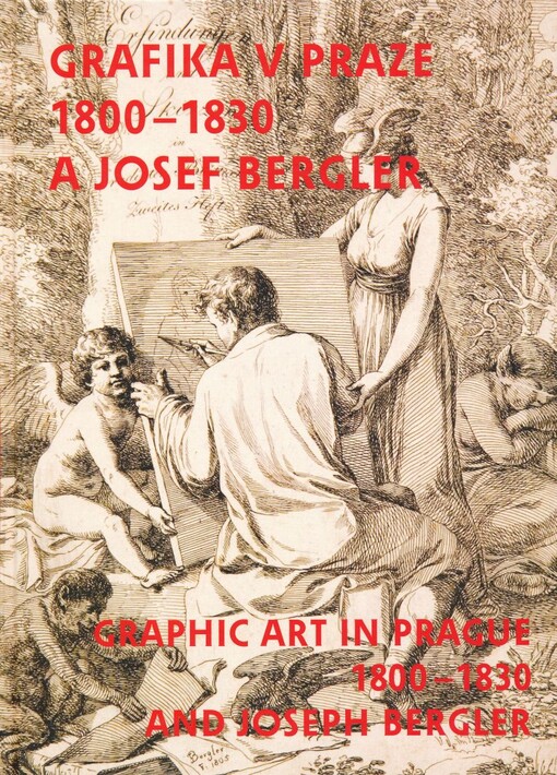 Josef Bergler a grafika v Praze 1800-1830: [Galerie výtvarného umění v Chebu, 22. ledna - 16. března 2008, Muzeum umění Olomouc - Arcidiecézní muzeum, 15. května - 24. srpna 2008]