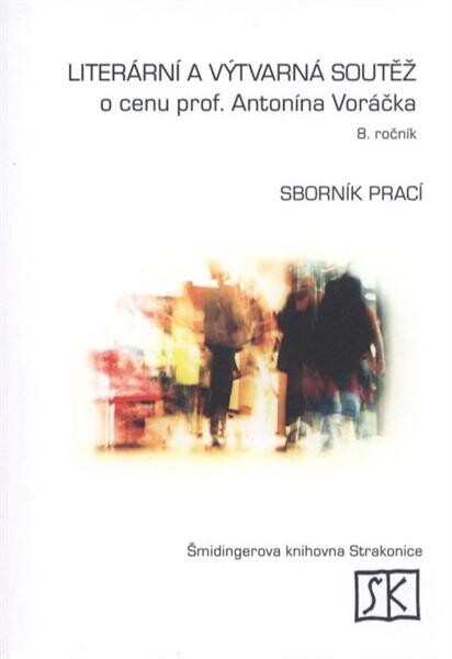 Literární a výtvarná soutěž o cenu prof. Antonína Voráčka :sborník prací, ... ročník