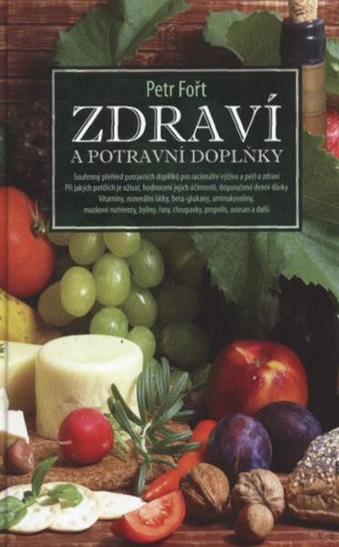 Zdraví a potravní doplňky: souhrnný přehled potravních doplňků pro racionální výživu a péči o zdraví : při jakých potížích je užívat, hodnocení jejich účinnosti, doporučené denní dávky : vitaminy, minerální látky, beta-glukany, aminokyseliny, mozkové nutrienty, byliny, řasy, chrupavky, propolis, ovosan a další