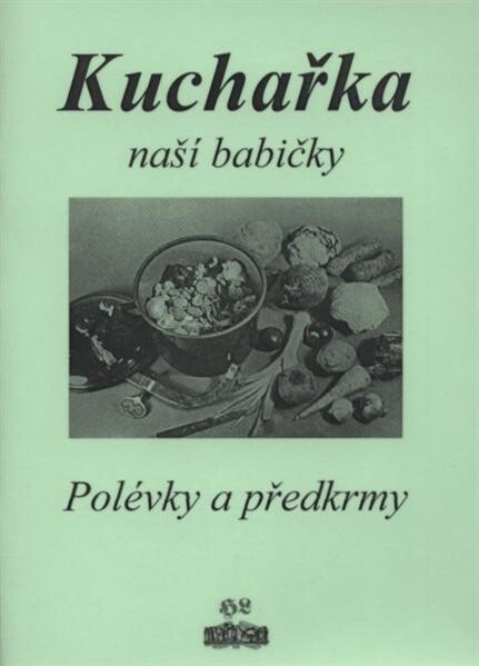 Kuchařka naší babičky - polévky a předkrmy