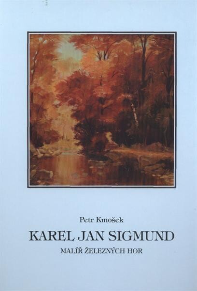 Karel Jan Sigmund :malíř Železných hor