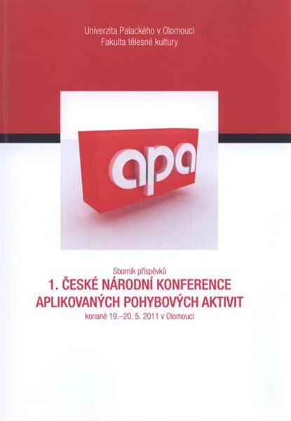 Sborník příspěvků 1. české národní konference aplikovaných pohybových aktivit : konané 19.-20.5.2011 v Olomouci
