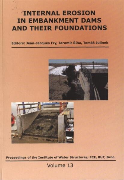 Internal Erosion in Embankment Dams and Their Foundations : papers from the conference and workshop on Internal Erosion in Embankment Dams and Their Foundation, Brno, Czech Republic, April 26th to 29th 2011