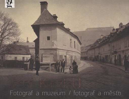 Josef Kunzfeld : fotograf a muzeum - fotograf a město