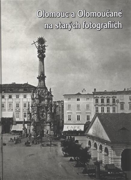 Olomouc a Olomoučané na starých fotografiích