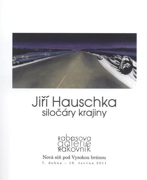 Jiří Hauschka : siločáry krajiny : [Rabasova galerie Rakovník, Nová síň pod Vysokou bránou, 7. dubna - 19. června 2011]