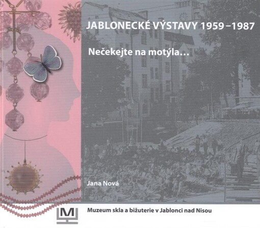 Jablonecké výstavy 1959-1987: nečekejte na motýla--