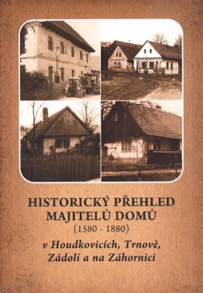 Historický přehled majitelů domů (1580-1880) v Houdkovicích, Trnově, Zádolí a na Záhornici
