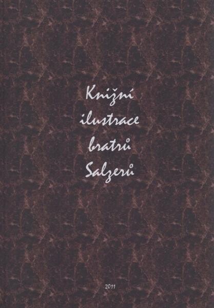 Knižní ilustrace bratrů Salzerů: Karla, Jana Nepomuka a Ignáce : zpráva o soupisu vznikajícímu v letech 1969 až 2011 během práce na soupisu ilustrátorského díla Jana Jiřího Balzera, jeho bratrů a synů