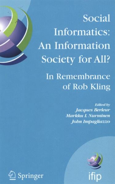 Social informatics: an information society for all? :in remembrance of Rob Kling : proceedings of the Seventh International Conference on Human Choice and Computers (HCC7), IFIP TC 9, Maribor, Slovenia, September 21-23, 2006