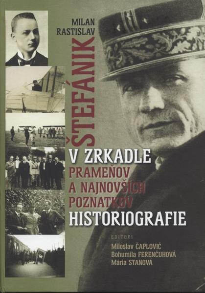 Milan Rastislav Štefánik v zrkadle prameňov a najnovších poznatkov historiografie 