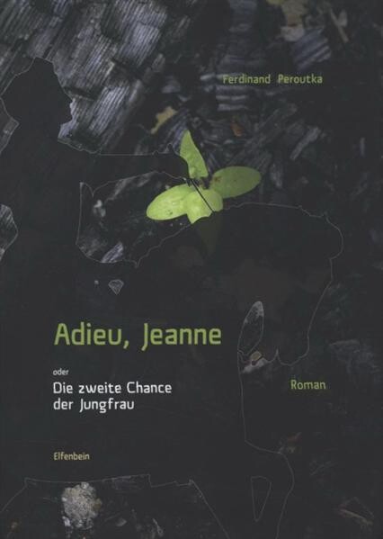 Adieu, Jeanne, oder, Die zweite Chance der Jungfrau :Roman