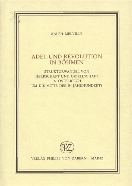 Adel und Revolution in Bohmen: Strukturwandel von Herrschaft und Gesellschaft in Osterreich um die Mitte des 19. Jahrhunderts (Veroffentlichungen des Instituts ... Universalgeschichte) (German Edition)