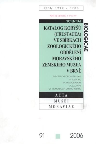 Katalog korýšů (Crustacea) ve sbírkách zoologického oddělení Moravského zemského muzea v Brně = The catalog of Crustaceans (Crustacea) in the zoological collections of the Moravian Museum in Brno