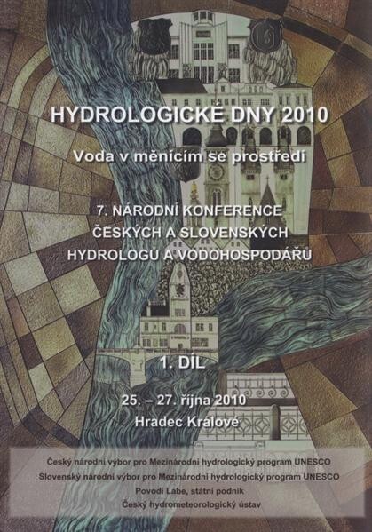 Hydrologické dny 2010: voda v měnícím se prostředí : hydrologie v České republice a ve Slovenské republice na počátku 21. století : sborník příspěvků a posterových abstraktů : 7. národní konference českých a slovenských hydrologů a vodohospodářů : 25.-27. října 2010, Hradec Králové